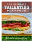 The Ultimate Tailgating Playbook : 75 Recipes That Win Every Time - eBook