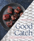 Good Catch : A Guide to Sustainable Fish and Seafood with Recipes from the World's Oceans - eBook