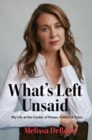 What's Left Unsaid : My Life at the Center of Power, Politics & Crisis - Book