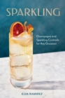 Sparkling : Champagne and Sparkling Cocktails for Any Occasion - eBook