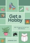 Get a Hobby : 365 Things to Do for Fun (Not Work!) - Book