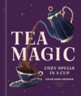 Tea Magic : Cozy Spells in a Cup - Book