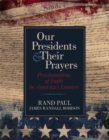 Our Presidents and Their Prayers : Proclamations of Faith by America's Leaders - Book