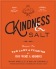 Kindness & Salt : Recipes for the Care and Feeding of Your Friends and Neighbors - Book