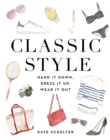 Classic Style : Hand It Down, Dress It Up, Wear It Out - Book