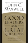Good Leaders Ask Great Questions : Your Foundation for Successful Leadership - Book