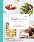 The I Heart Naptime Cookbook : More than 100 Easy and Delicious Recipes to Make in Less Than One Hour - Book