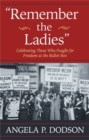 Remember the Ladies : Celebrating Those Who Fought for Freedom at the Ballot Box - Book