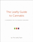 The Leafly Guide to Cannabis : A Handbook for the Modern Consumer - Book