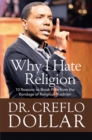 Why I Hate Religion : 10 Reasons to Break Free from the Bondage of Religious Tradition - Book