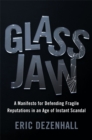 Glass Jaw : A Manifesto for Defending Fragile Reputations in an Age of Instant Scandal - Book