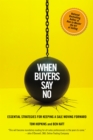 When Buyers Say No : Essential Strategies for Keeping a Sale Moving Forward - Book
