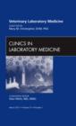 Veterinary Laboratory Medicine, An Issue of Clinics in Laboratory Medicine : Volume 31-1 - Book
