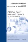 Cardiovascular Review, An Issue of Critical Care Nursing Clinics : Volume 23-4 - Book