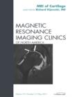 Cartilage Imaging, An Issue of Magnetic Resonance Imaging Clinics : Cartilage Imaging, An Issue of Magnetic Resonance Imaging Clinics - eBook