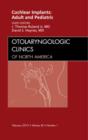 Cochlear Implants: Adult and Pediatric, An Issue of Otolaryngologic Clinics : Volume 45-1 - Book