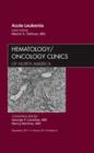 Acute Leukemia, An Issue of Hematology/Oncology Clinics of North America : Volume 25-6 - Book