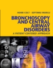 Bronchoscopy and Central Airway Disorders E-Book : A Patient-Centered Approach: Expert Consult Online - eBook