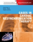 Cases in Cardiac Resynchronization Therapy E-Book : Expert Consult - Online and Print - eBook