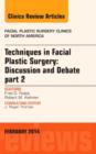 Techniques in Facial Plastic Surgery: Discussion and Debate, Part II, An Issue of Facial Plastic Surgery Clinics : Volume 22-1 - Book