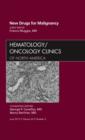 New Drugs for Malignancy, An Issue of Hematology/Oncology Clinics of North America : Volume 26-3 - Book