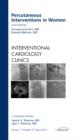 Percutaneous Interventions in Women, An Issue of Interventional Cardiology Clinics : Volume 1-2 - Book