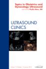 Topics in Obstetric and Gynecologic Ultrasound, An Issue of Ultrasound Clinics : Volume 7-1 - Book