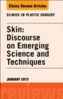 Skin: Discourse on Emerging Science and Techniques, An Issue of Clinics in Plastic Surgery - eBook