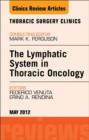 The Lymphatic System in Thoracic Oncology, An Issue of Thoracic Surgery Clinics - eBook