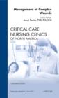 Management of Complex Wounds, An Issue of Critical Care Nursing Clinics : Volume 24-2 - Book
