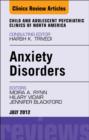 Anxiety Disorders, An Issue of Child and Adolescent Psychiatric Clinics of North America - eBook