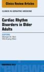 Cardiac Rhythm Disorders in Older Adults, An Issue of Clinics in Geriatric Medicine - eBook