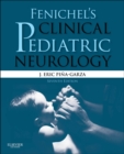 Fenichel's Clinical Pediatric Neurology E-Book : A Signs and Symptoms Approach - eBook