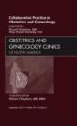 Collaborative Practice in Obstetrics and Gynecology, An Issue of Obstetrics and Gynecology Clinics : Volume 39-3 - Book