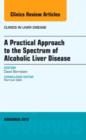 A Practical Approach to the Spectrum of Alcoholic Liver Disease, An Issue of Clinics in Liver Disease : Volume 16-4 - Book