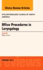 Office Procedures in Laryngology, An Issue of Otolaryngologic Clinics : Volume 46-1 - Book