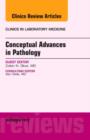 Conceptual Advances in Pathology, An Issue of Clinics in Laboratory Medicine : Volume 32-4 - Book
