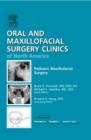 Pediatric Maxillofacial Surgery, An Issue of Oral and Maxillofacial Surgery Clinics : Volume 24-3 - Book