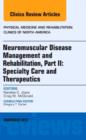 Neuromuscular Disease Management and Rehabilitation, Part II: Specialty Care and Therapeutics, an Issue of Physical Medicine and Rehabilitation Clinics : Volume 23-4 - Book