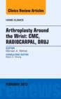 Arthroplasty Around the Wrist: CME, RADIOCARPAL, DRUJ, An Issue of Hand Clinics : Volume 29-1 - Book