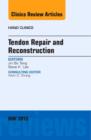 Tendon Repair and Reconstruction, An Issue of Hand Clinics : Volume 29-2 - Book