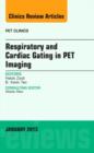 Respiratory and Cardiac Gating in PET, An Issue of PET Clinics : Volume 8-1 - Book