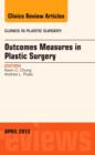 Outcomes Measures in Plastic Surgery, An Issue of Clinics in Plastic Surgery : Volume 40-2 - Book