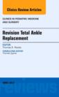Revision Total Ankle Replacement, An Issue of Clinics in Podiatric Medicine and Surgery : Volume 30-2 - Book
