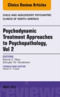 Psychodynamic Treatment Approaches to Psychopathology, vol 2, An Issue of Child and Adolescent Psychiatric Clinics of North America - eBook