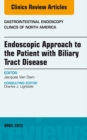 Endoscopic Approach to the Patient with Biliary Tract Disease, An Issue of Gastrointestinal Endoscopy Clinics - eBook