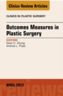 Outcomes Measures in Plastic Surgery, An Issue of Clinics in Plastic Surgery - eBook