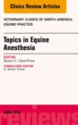 Topics in Equine Anesthesia, An Issue of Veterinary Clinics: Equine Practice - eBook