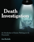 Death Investigation : An Introduction to Forensic Pathology for the Nonscientist - Book