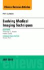 Evolving Medical Imaging Techniques, An Issue of PET Clinics : Volume 8-3 - Book